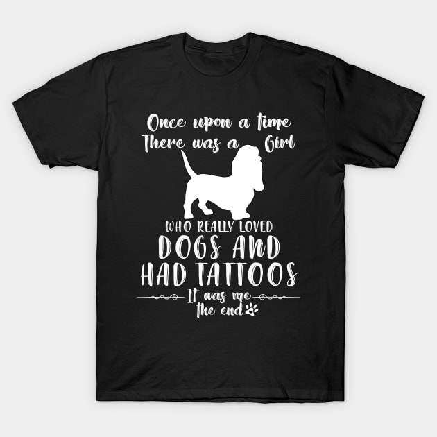 I'M A Girl Who Really Loved Basset Hound & Had Tatttoos T-Shirt by mlleradrian